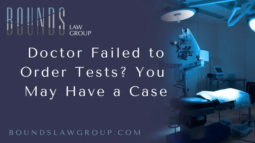 If you’ve suffered harm because your doctor didn’t order the right medical tests, you’re not alone—and you may have a case for medical malpractice. At Bounds Law Group, we help victims of negligence take legal action when their health is compromised by a failure to order diagnostic tests.