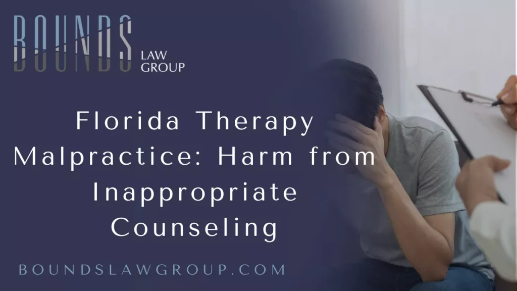 When individuals seek mental health treatment, they trust that their therapist or counselor will provide professional care that fosters healing and well-being. Some patients suffer harm when therapists act negligently or engage in inappropriate conduct. If you or someone you love has experienced emotional, psychological, or financial harm due to a therapist’s misconduct, a Florida therapy malpractice attorney at Bounds Law Group can help you pursue justice and compensation.