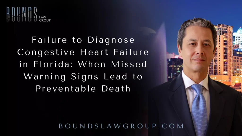 Failure to Diagnose Congestive Heart Failure in Florida: When Missed Warning Signs Lead to Preventable Death