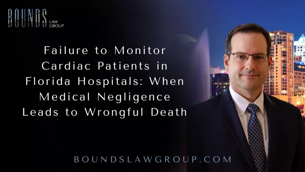 Failure to Monitor Cardiac Patients in Florida Hospitals: When Medical Negligence Leads to Wrongful Death
