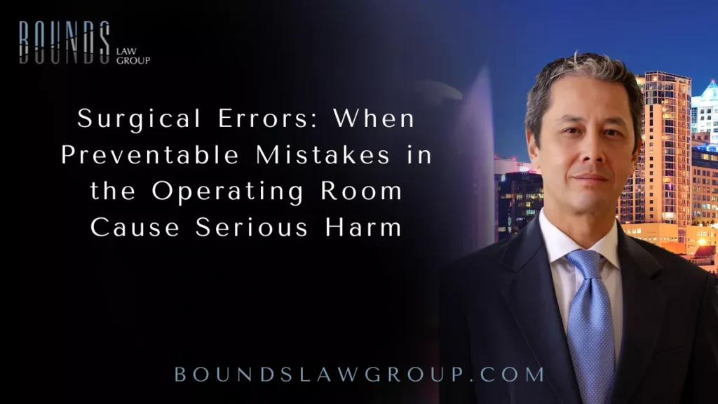 Surgical Errors: When Preventable Mistakes in the Operating Room Cause Serious Harm