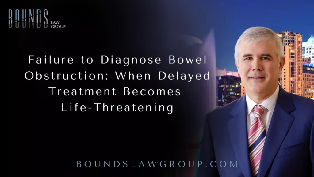 Failure to Diagnose Bowel Obstruction: When Delayed Treatment Becomes Life-Threatening