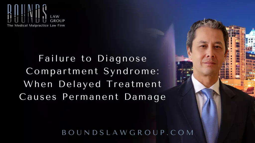 Failure to Diagnose Compartment Syndrome: When Delayed Treatment Causes Permanent Damage