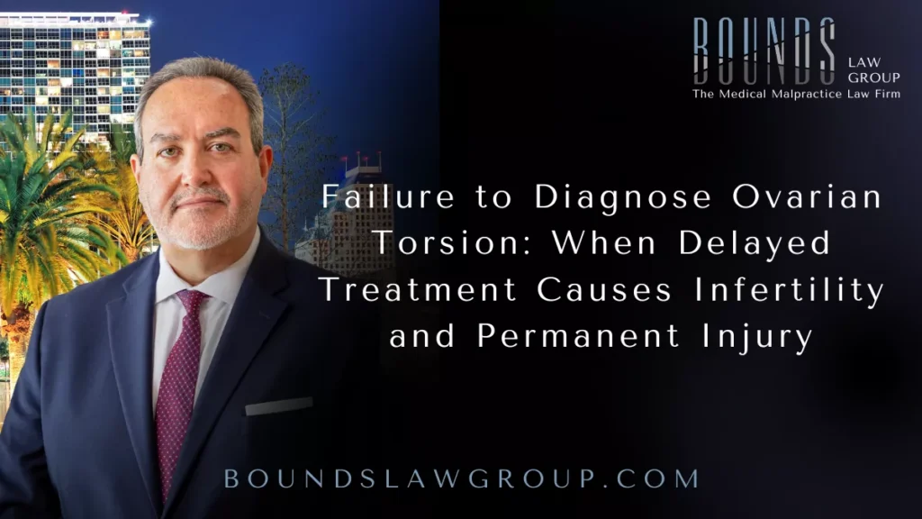 Failure to Diagnose Ovarian Torsion: When Delayed Treatment Causes Infertility and Permanent Injury