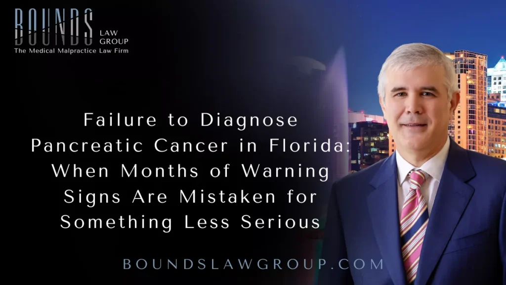 Failure to Diagnose Pancreatic Cancer in Florida: When Months of Warning Signs Are Mistaken for Something Less Serious