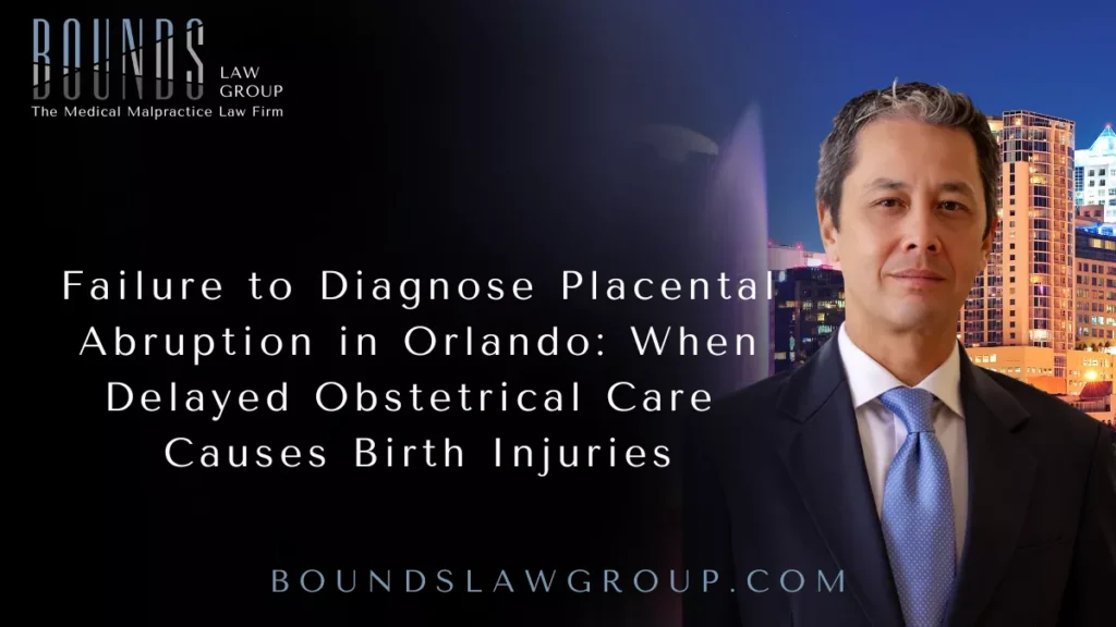Failure to Diagnose Placental Abruption in Orlando: When Delayed Obstetrical Care Causes Birth Injuries