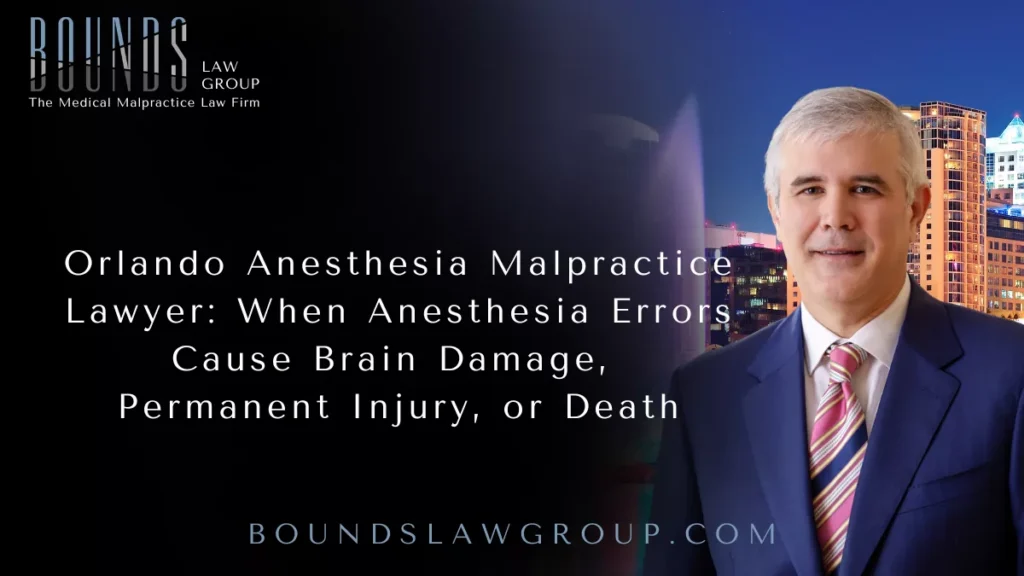 Orlando Anesthesia Malpractice Lawyer: When Anesthesia Errors Cause Brain Damage, Permanent Injury, or Death